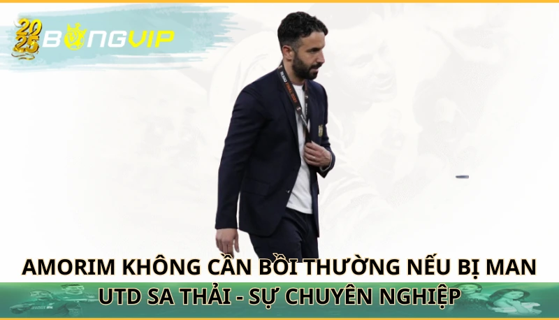 Amorim không cần bồi thường nếu bị Man Utd sa thải