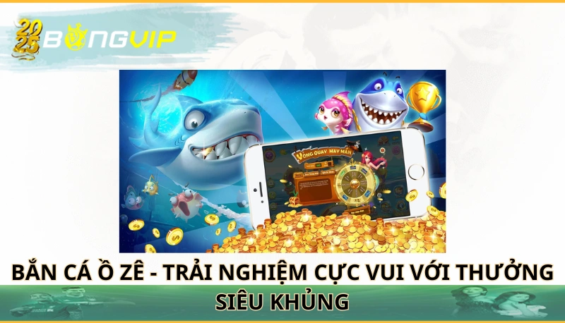 bắn cá Ồ Zê