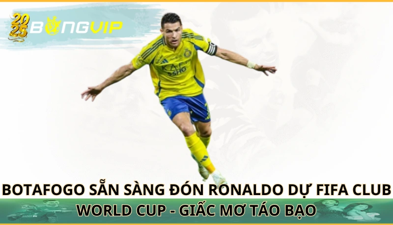Botafogo sẵn sàng đón Ronaldo dự FIFA Club World Cup