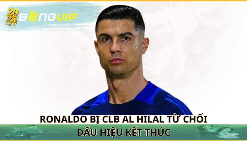 Ronaldo bị CLB Al Hilal từ chối