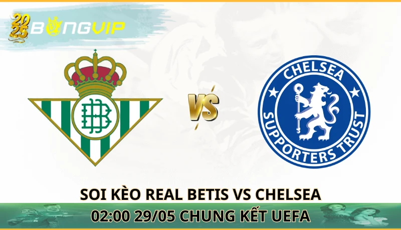 soi kèo Real Betis vs Chelsea